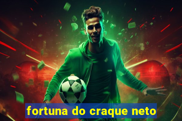 fortuna do craque neto